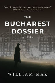 Ebook pdb file download The Bucharest Dossier by William Maz, William Maz