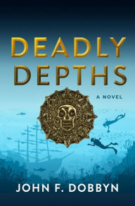 Title: Deadly Depths, Author: John F. Dobbyn