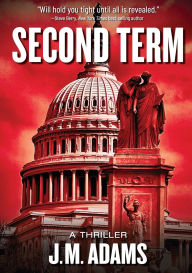 Title: Second Term: A Novel, Author: J.M. Adams