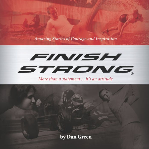 Finish Strong: Amazing Stories of Courage and Inspiration