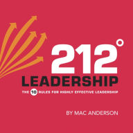 Title: 212 Leadership: The 10 Rules for Highly Effective Leadership, Author: Mac Anderson