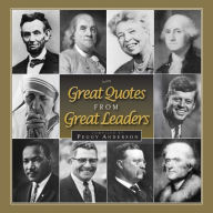 Title: Great Quotes from Great Leaders, Author: Peggy Anderson