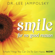 Title: Smile for No Good Reason: Simple Things You Can Do to Get Happy Now, Author: Lee Jampolsky