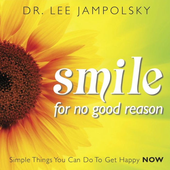 Smile for No Good Reason: Simple Things You Can Do to Get Happy Now