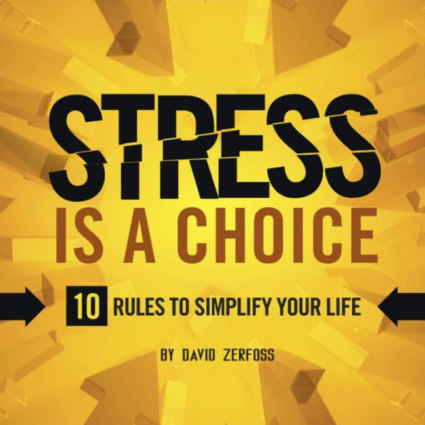 Stress Is A Choice: 10 Rules to Simplify Your Life