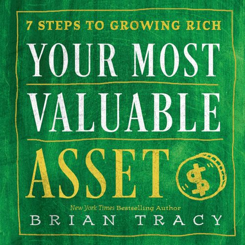 Your Most Valuable Asset: 7 Steps to Growing Rich