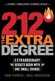 Title: 212 The Extra Degree: Extraordinary Results Begin with One Small Change, Author: Sam Parker