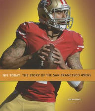 Title: The Story of the San Francisco 49ers, Author: Jim Whiting