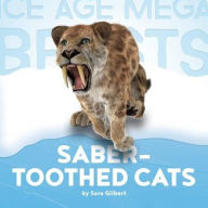 Title: Saber-Toothed Cats (Ice Age Mega Beasts Series), Author: Sara Gilbert