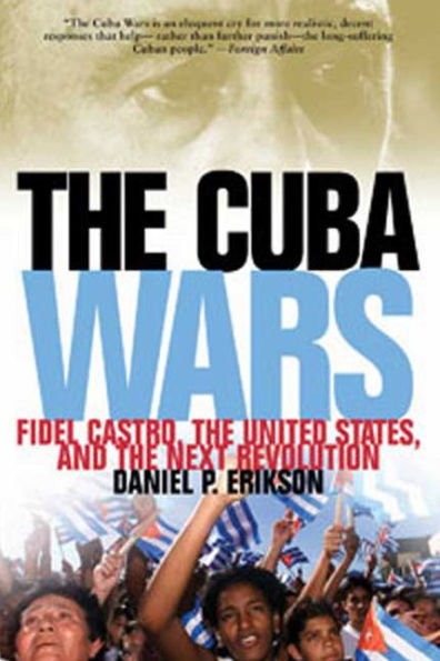 the Cuba Wars: Fidel Castro, United States, and Next Revolution