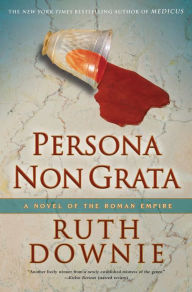 Title: Persona Non Grata (Gaius Petreius Ruso Series #3), Author: Ruth Downie