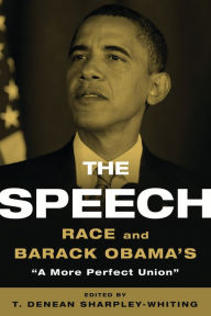 Title: The Speech: Race and Barack Obama's 'A More Perfect Union', Author: T. Denean Sharpley-Whiting