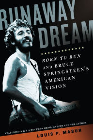 Title: Runaway Dream: Born to Run and Bruce Springsteen's American Vision, Author: Louis P. Masur