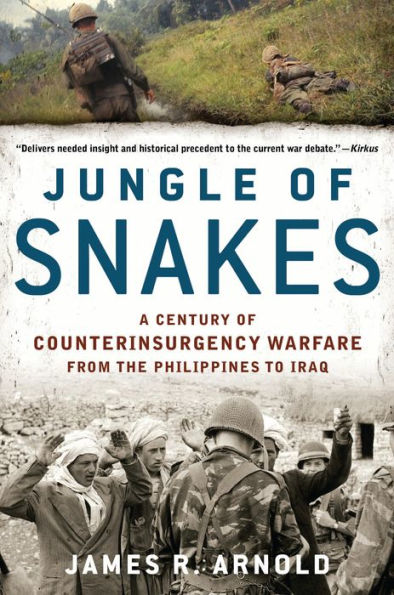 Jungle of Snakes: A Century of Counterinsurgency Warfare from the Philippines to Iraq