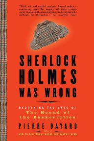 Title: Sherlock Holmes Was Wrong: Reopening the Case of The Hound of the Baskervilles, Author: Pierre Bayard