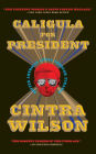 Caligula for President: Better American Living Through Tyranny