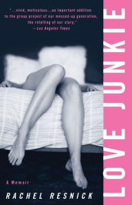 Title: Love Junkie: A Memoir, Author: Rachel Resnick