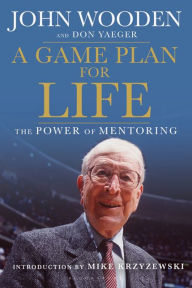 Title: A Game Plan for Life: The Power of Mentoring, Author: John Wooden