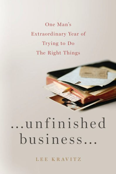 Unfinished Business: One Man's Extraordinary Year of Trying to Do the Right Things