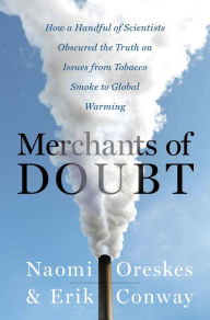 Title: Merchants of Doubt: How a Handful of Scientists Obscured the Truth on Issues from Tobacco Smoke to Global Warming, Author: Naomi Oreskes
