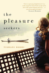 Title: The Pleasure Seekers: A Novel, Author: Tishani Doshi