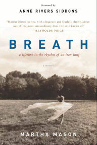 Title: Breath: A Lifetime in the Rhythm of an Iron Lung: A Memoir, Author: Martha Mason