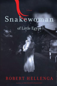 Title: Snakewoman of Little Egypt, Author: Robert Hellenga