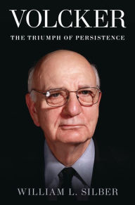 Title: Volcker: The Triumph of Persistence, Author: William L. Silber