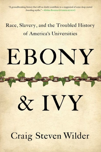 Ebony and Ivy: Race, Slavery, and the Troubled History of America's Universities