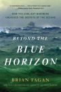 Beyond the Blue Horizon: How the Earliest Mariners Unlocked the Secrets of the Oceans