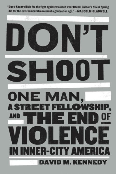 Don't Shoot: One Man, a Street Fellowship, and the End of Violence Inner-City America