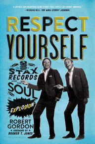 Title: Respect Yourself: Stax Records and the Soul Explosion, Author: Robert Gordon