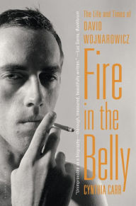 Title: Fire in the Belly: The Life and Times of David Wojnarowicz, Author: Cynthia Carr