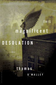 Title: This Magnificent Desolation: A Novel, Author: Thomas O'Malley