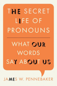 Title: The Secret Life of Pronouns: What Our Words Say About Us, Author: James W. Pennebaker