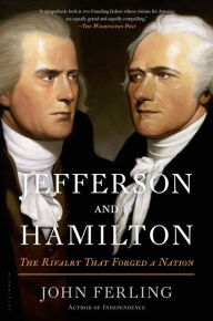 Title: Jefferson and Hamilton: The Rivalry That Forged a Nation, Author: John Ferling