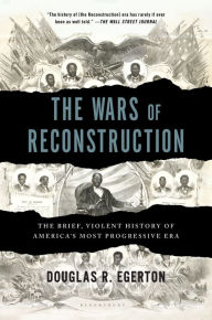 Title: The Wars of Reconstruction: The Brief, Violent History of America's Most Progressive Era, Author: Douglas R. Egerton