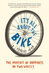 Alternative view 1 of It's All About the Bike: The Pursuit of Happiness on Two Wheels