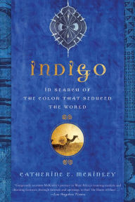 Title: Indigo: In Search of the Color That Seduced the World, Author: Catherine E. McKinley