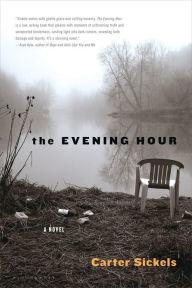 Title: The Evening Hour, Author: Carter Sickels