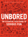 Unbored: The Essential Field Guide to Serious Fun