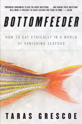 Bottomfeeder How To Eat Ethically In A World Of Vanishing