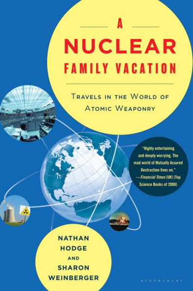 A Nuclear Family Vacation: Travels in the World of Atomic Weaponry