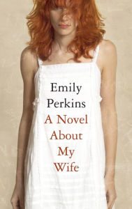 Title: Novel About My Wife, Author: Emily Perkins