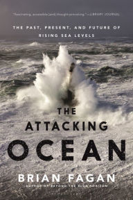 Title: The Attacking Ocean: The Past, Present, and Future of Rising Sea Levels, Author: Brian Fagan