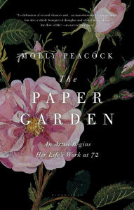 Title: The Paper Garden: An Artist Begins Her Life's Work at 72, Author: Molly Peacock