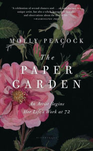 Title: The Paper Garden: An Artist Begins Her Life's Work at 72, Author: Molly Peacock