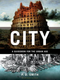 Title: City: A Guidebook for the Urban Age, Author: P.D. Smith