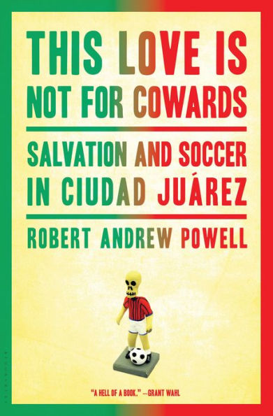 This Love Is Not for Cowards: Salvation and Soccer in Ciudad Juárez