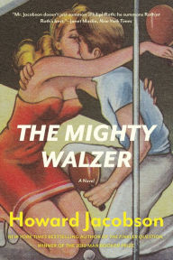 Title: The Mighty Walzer: A Novel, Author: Howard Jacobson